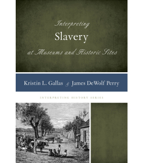 Interpreting Slavery at Museums and Historic Sites