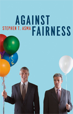 Stephen T. Asma, Against Fairness (2012)